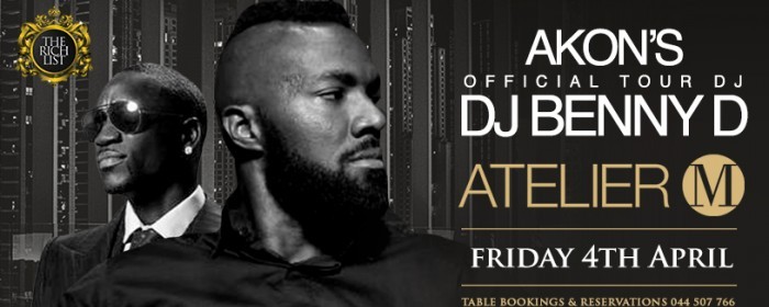 ATELIER M presents AKON'S tour DJ Benny D! This Friday! By RICH LIST!