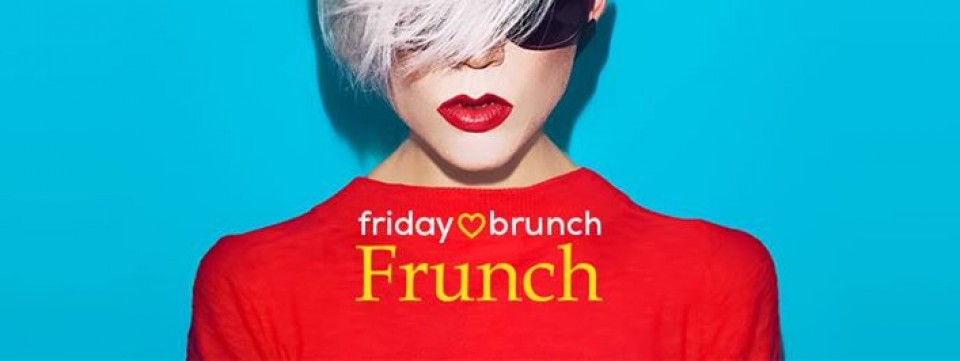 Friday love Brunch - Frunch!