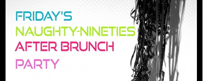 Friday's Naughty Nineties Dance Party! Friday's Naughty Nineties Dance Party!