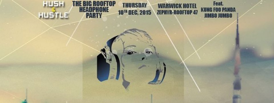 HUSH & HUSTLE - THE BIG ROOFTOP HEAHPHONE PARTY