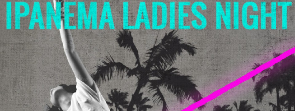 IPANEMA Ladies' Night