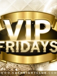 VIP Fridays @ Cash