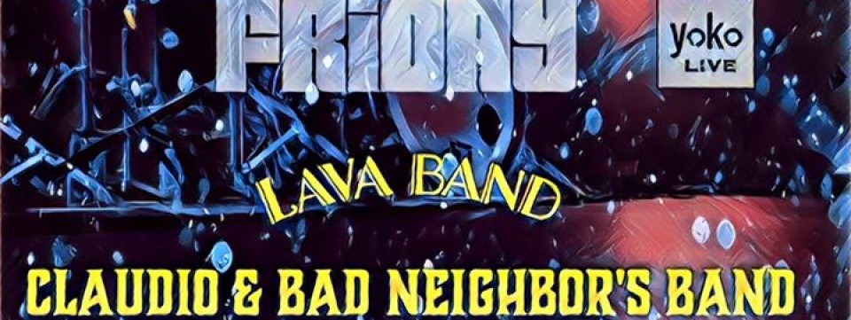 Friday of Lava + Claudio & Bad Neighbor's band
