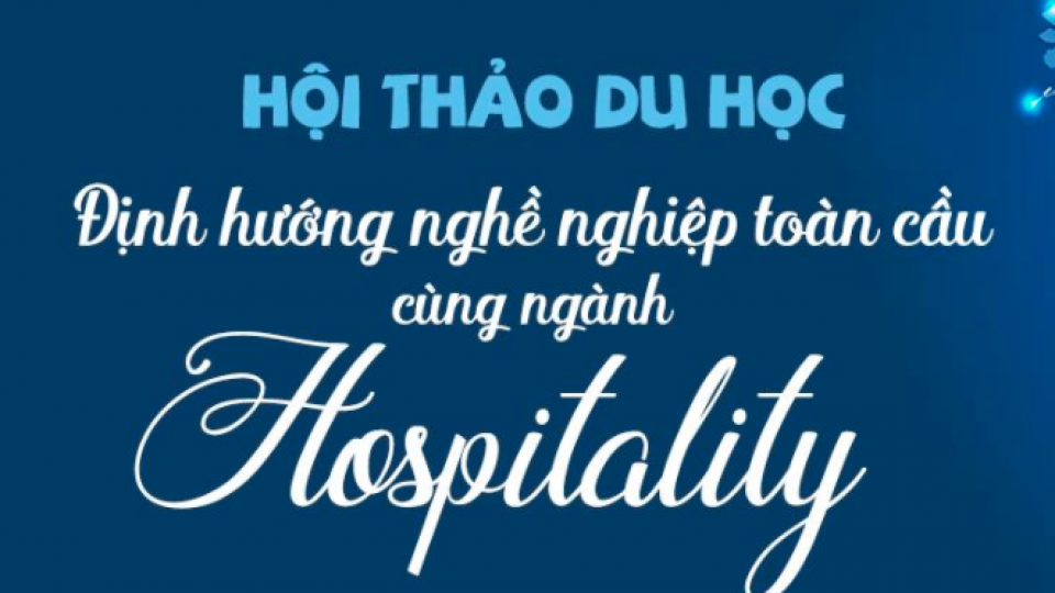 Hội thảo Du học Định hướng nghề nghiệp toàn cầu cùng ngành Hospitality tại Hà Nội