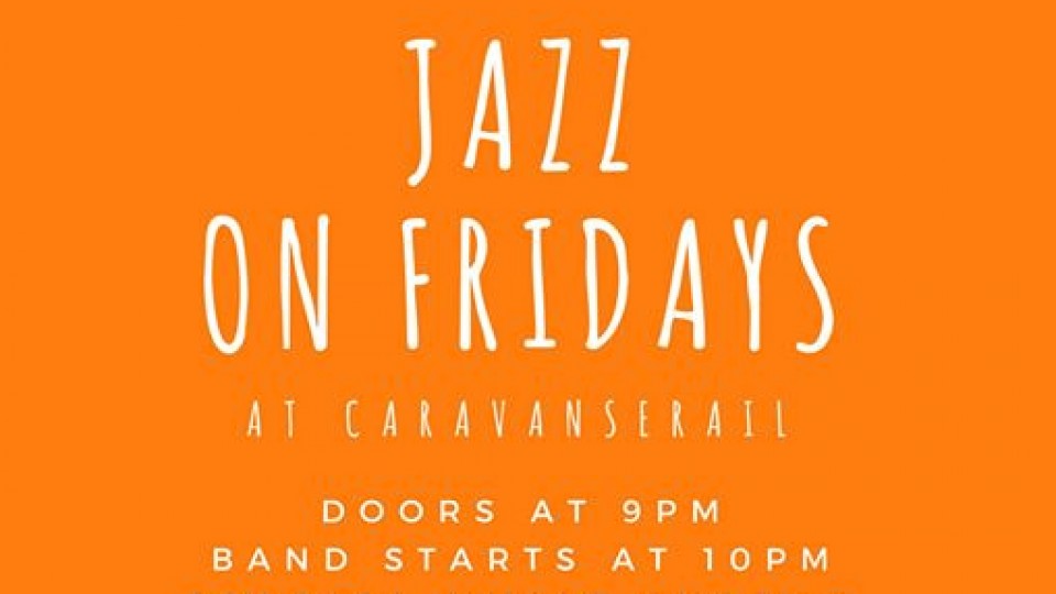 JAZZ! - Live every Friday at Caravanserail