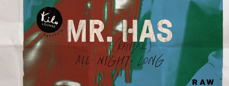 Kilo Lounge presents Mr. Has (Rawjak)