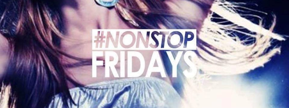 Non-Stop Fridays!