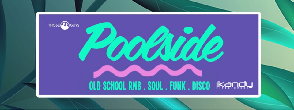 Poolside - Saturday 8th April