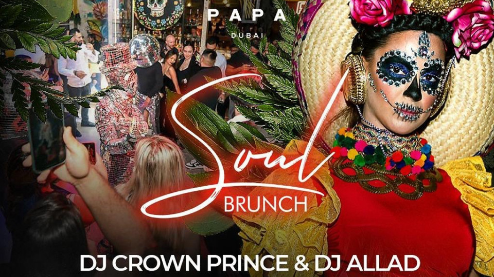 Soul Brunch Every Saturday, 3-7pm at PAPA Dubai with DJs Crown Prince and Allad!