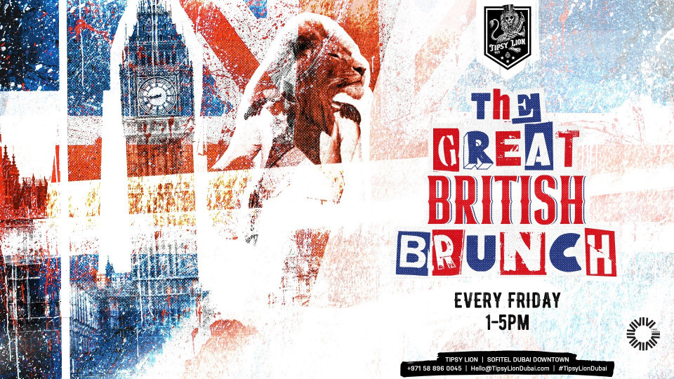 THE GREAT BRITISH BRUNCH at Tipsy Lion Dubai - Every Friday / 1pm-5pm